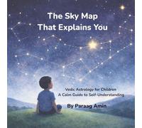 The Sky Map That Explains You: Vedic Astrology for Children - A Calm Guide to Self-Understanding