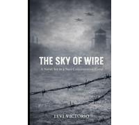 The Sky of Wire: A Novel Set in a Nazi Concentration Camp