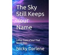 The Sky Still Keeps Your Name: Letter from a Soul That Never Dies
