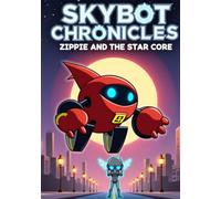 The Skybot Chronicles : Zippie and the Star Core