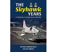 The Skyhawk Years: The A-4 Skyhawk in Australian Service 1968-1984