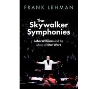 The Skywalker Symphonies: John Williams and the Music of Star Wars