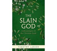 The Slain God: Anthropologists and the Christian Faith [Lingua inglese]
