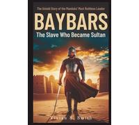 The Slave Who Became Sultan: Untold Story of the Mamluks’ Most Ruthless Leader