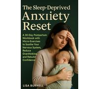 The Sleep-Deprived Mom’s Anxiety Reset: A 30-Day Postpartum Workbook with Micro-Exercises to Soothe Your Nervous System, Reduce Overthinking, and Rebuild Confidence
