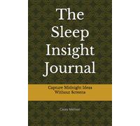 The Sleep Insight Journal: Capture Midnight Ideas Without Screens