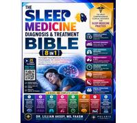 The Sleep Medicine Diagnosis & Treatment Bible: [8 in 1] Sleep Architecture & the Diagnostic Framework, Polysomnography & Sleep Testing, Obstructive Sleep Apnea & Sleep-Disordered Breathing, Insomnia