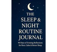 The Sleep & Night Routine Journal: 90 Days of Evening Reflections for Rest, Calm & Better Sleep