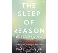 The Sleep of Reason: The James Bulger Case by Smith, David James