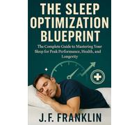 THE SLEEP OPTIMIZATION BLUEPRINT: The Complete Guide to Mastering Your Sleep for Peak Performance, Health, and Longevity