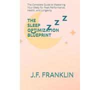 THE SLEEP OPTIMIZATION BLUEPRINT: The Complete Guide to Mastering Your Sleep for Peak Performance, Health, and Longevity