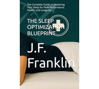 THE SLEEP OPTIMIZATION BLUEPRINT: The Complete Guide to Mastering Your Sleep for Peak Performance, Health, and Longevity