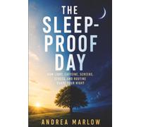The Sleep-Proof Day: How Light, Caffeine, Screens, Stress, and Routine Shape Your Night