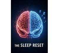 The Sleep Reset: A Science-Backed Blueprint to Reverse Your Sleep Disorders and Reclaim Your Life