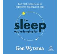 The Sleep You're Longing for: How Rest Connects Us to Happiness, Healing, and Hope