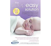 The Sleepeasy Solution: The Exhausted Parent's Guide to Getting Your Child to Sleep- from Birth to Age 5