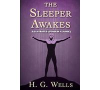 The Sleeper Awakes By H. G. WELL Illustrated (Penguin Classics)