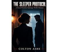 THE SLEEPER PROTOCOL: A Forced Proximity Espionage Thriller Romance