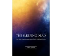 The Sleeping Dead: The Bible's Real Answer About Death and the Afterlife