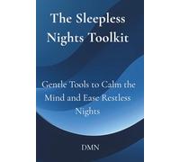 The Sleepless Nights Toolkit: Gentle Tools to Calm the Mind and Ease Restless Nights