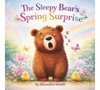 The Sleepy Bear's Spring Surprise: A Cosy Bedtime Story About Waking Gently and Welcoming Spring