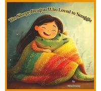 The Sleepy Dragon who loved to snuggle: A Cozy Rhyming Bedtime Story About Friendship and Magic