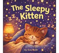 The Sleepy Kitten: A Gentle Bedtime Story for Little Ones
