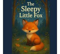 The Sleepy Little Fox: A Cozy Bedtime Story for Kids Ages 2-6