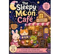 The Sleepy Moon Café: Cute and Cozy Coloring Book for Kids Ages 4-8 Featuring Adorable Animals, Tiny Cafés, Sweet Treats, Bedtime Adventures