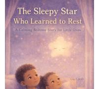 The Sleepy Star Who Learned to Rest: A Calming Bedtime Story for Little ones