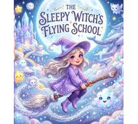 The Sleepy Witch's Flying School: A Magical Bedtime Adventure About Dream Magic, Kindness, and Believing in Your Unique Gifts | Picture Book for Kids Ages 3-8