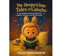 The Sleepytime Tales of Labubu: A Cozy Bedtime Storybook Filled With Laughter, Adventure, And Heartwarming