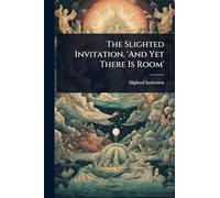 The Slighted Invitation. 'And Yet There Is Room'