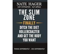 The Slim Zone: Ditch The Diet Rollercoaster And Get The Body You Want
