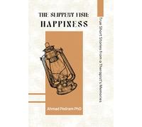 The Slippery Fish: Happiness: True Short Stories from a Therapist’s Memories