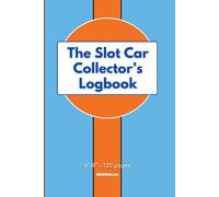 The Slot Car Collector's Logbook: Inventory notebook for models from all scales and makers plus details about purchase, livery, performance, modifications, and repairs