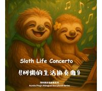 The Sloth Life Concerto 《树懒的生活协奏曲》: A bilingual picture book about mindfulness, music, and listening 一部关于专注聆听与音乐节奏的双语绘本