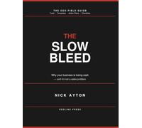 The Slow Bleed: Why your business is bleeding cash - and its not a sales problem