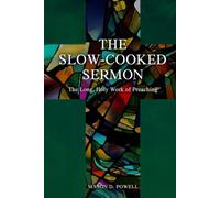 The Slow-Cooked Sermon: The Long, Holy Work of Preaching