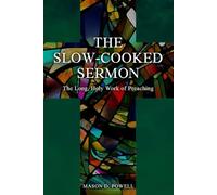 The Slow-Cooked Sermon: The Long, Holy Work of Preaching