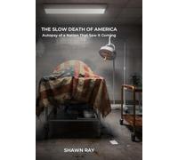 The Slow Death of America: Autopsy of a Nation That Saw It Coming