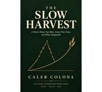 The Slow Harvest: A Novel About Two Men, Sixty-Nine Years, and What Compounds