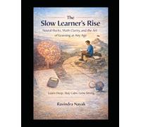 The Slow Learner’s Rise Neural Hacks, Math Clarity, and the Art of Learning at Any Age: Learn Deep. Stay Calm. Grow Strong