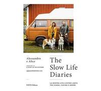The slow life diaries. La nostra vita a ritmo lento tra viaggi, cucina e amore. Ediz. a colori