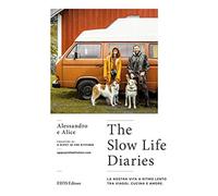 The slow life diaries. La nostra vita a ritmo lento tra viaggi, cucina e amore. Ediz. illustrata
