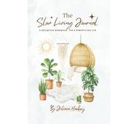 The Slow Living Journal: A Reflective Workbook for a Romanticized Life