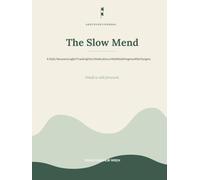 The Slow Mend: A Daily Recovery Log for Tracking Pain, Medications, Mobility & Progress After Surgery