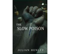 The Slow Poison: A Dark Psychological Medical Thriller about Trust Weaponized