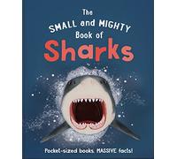 The Small and Mighty Book of Sharks: Pocket-sized books, MASSIVE facts!