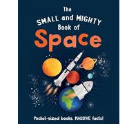 The Small and Mighty Book of Space: Pocket-sized books, MASSIVE facts!